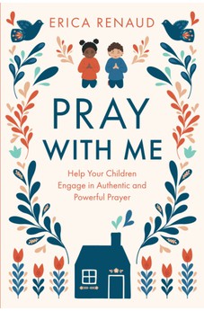 Pray with Me: Help Your Children Engage in Authentic and Powerful Prayer 9780830784523