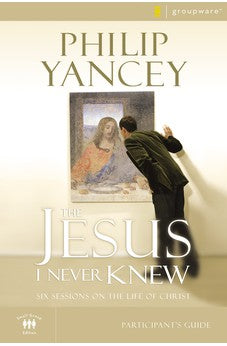 The Jesus I Never Knew Participant's Guide: Six Sessions on the Life of Christ 9780310275305
