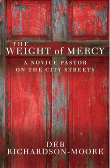 The Weight of Mercy: A Novice Pastor on the City Streets 9780857212290