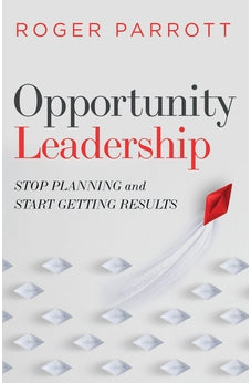 Opportunity Leadership: Stop Planning and Start Getting Results 9780802423214