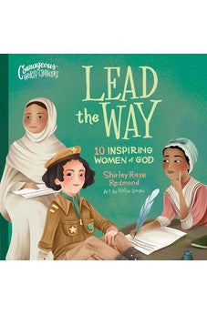 Lead the Way: 10 Inspiring Women of God (Courageous World Changers) 9780736986137