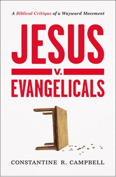 Jesus v. Evangelicals: A Biblical Critique of a Wayward Movement 9780310135449