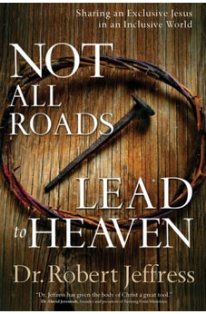 Not All Roads Lead to Heaven: Sharing an Exclusive Jesus in an Inclusive World