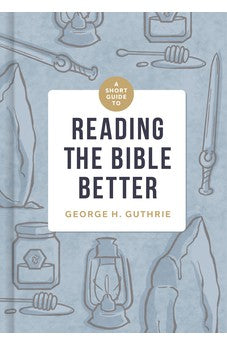 A Short Guide to Reading the Bible Better