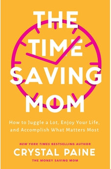 The Time-Saving Mom: How to Juggle a Lot, Enjoy Your Life, and Accomplish What Matters Most
