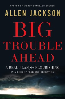 Big Trouble Ahead: A Real Plan for Flourishing in a Time of Fear and Deception 9781400217281
