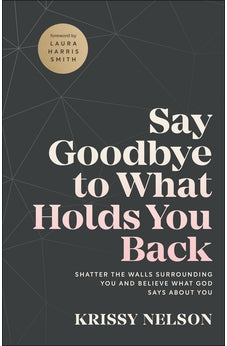Say Goodbye to What Holds You Back 9780800799670