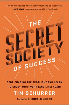 The Secret Society of Success: Stop Chasing the Spotlight and Learn to Enjoy Your Work (and Life) Again 9781400229420