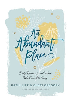An Abundant Place: Daily Retreats for the Woman Who Can't Get Away 9780736976435
