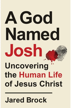 God Named Josh: Uncovering the Human Life of Jesus Christ 9780764239625
