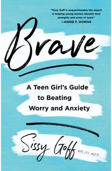 Brave: A Teen Girl's Guide to Beating Worry and Anxiety 9780764238390