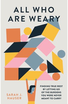 All Who Are Weary: Finding True Rest By Letting Go of the Burdens You Were Never Meant to Carry 9780802429414