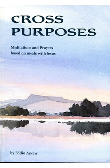 Cross Purposes: Meditations and Prayers Based on Meals with Jesus 9780902731370