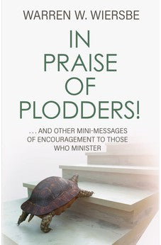 In Praise of Plodders!: ...And Other Mini-Messages of Encouragement to Those Who Minister 9780825448416