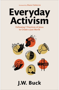 Everyday Activism - Following 7 Practices of Jesus to Create a Just World 9781540902252