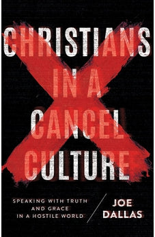 Christians in a Cancel Culture: Speaking with Truth and Grace in a Hostile World