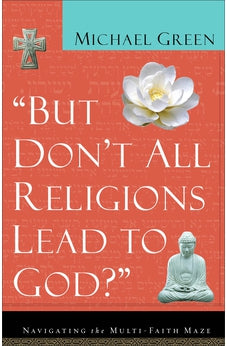 But Don't All Religions Lead to God?