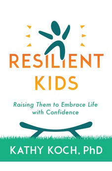 Resilient Kids: Raising Them to Embrace Life with Confidence