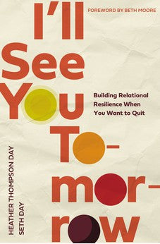 I'll See You Tomorrow: Building Relational Resilience When You Want to Quit 9780785290810