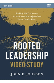 Rooted Leadership Video Study: Seeking God’s Answers to the Eleven Core Questions Every Leader Faces