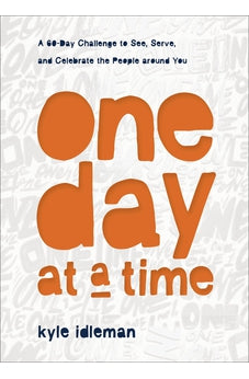 One Day at a Time: A 60-Day Challenge to See, Serve, and Celebrate the People around You 9781540902405