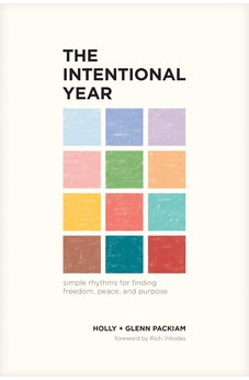 The Intentional Year: Simple Rhythms for Finding Freedom, Peace, and Purpose 9781641583947
