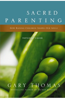 Sacred Parenting Participant's Guide: How Raising Children Shapes Our Souls 9780310329466