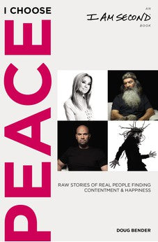 I Choose Peace: Raw Stories of Real People Finding Contentment and Happiness (An I Am Second Book) 9781400210459