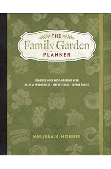 The Family Garden Planner: Organize Your Food-Growing Year 9780736981392