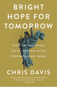 Bright Hope for Tomorrow: How Anticipating Jesus' Return Gives Strength for Today 9780310134190