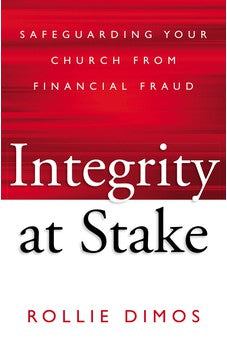 Integrity at Stake: Safeguarding Your Church from Financial Fraud 9780310525004