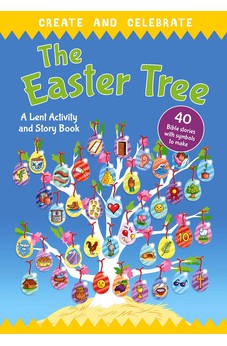 Create and celebrate: The Easter Tree: A Lent Activity and Story Book