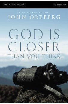 God Is Closer Than You Think Participant's Guide