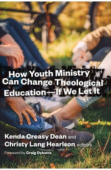How Youth Ministry Can Change Theological Education -- If We Let It 9780802871930