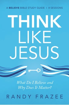 Think Like Jesus Study Guide: What Do I Believe and Why Does It Matter? (Believe Bible Study Series) 9780310118534