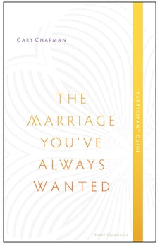 The Marriage You've Always Wanted Event Experience Participant Guide 9780802411082
