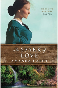 Spark of Love (Mesquite Springs) Book 3 of 3 9780800735371