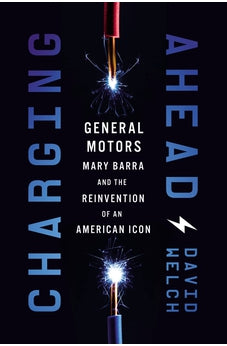 Charging Ahead: GM, Mary Barra, and the Reinvention of an American Icon