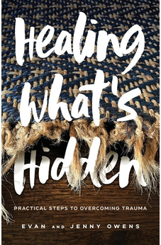Healing What's Hidden: Practical Steps to Overcoming Trauma 9780800740948