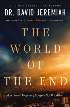 The World of the End: How Jesus' Prophecy Shapes Our Priorities 9780785251996