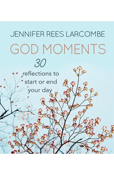 God Moments: 30 Reflections to Start or End Your Day 9780857216939
