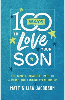 100 Ways to Love Your Son: The Simple, Powerful Path to a Close and Lasting Relationship
