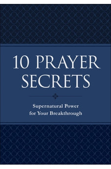 10 Prayer Secrets: Supernatural Power for Your Breakthrough 9780800799717