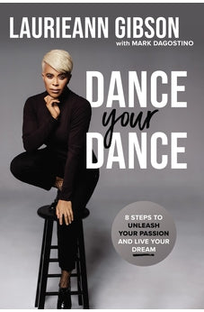 Dance Your Dance: 8 Steps to Unleash Your Passion and Live Your Dream