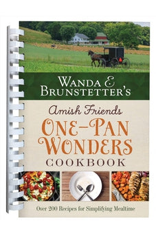 Wanda E. Brunstetter's Amish Friends One-Pan Wonders Cookbook: Over 200 Recipes for Simplifying Mealtime