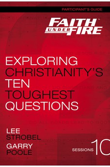 Faith Under Fire Participant's Guide: Exploring Christianity's Ten Toughest Questions 9780310687863