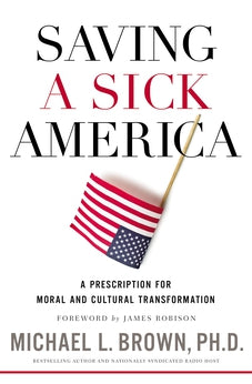Saving a Sick America: A Prescription for Moral and Cultural Transformation 9780718091804
