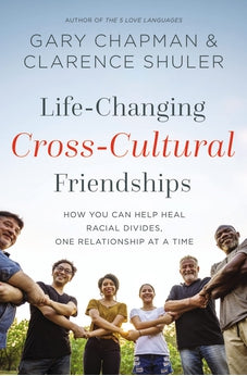 Life-Changing Cross-Cultural Friendships: How You Can Help Heal Racial Divides, One Relationship at a Time 9780310365013