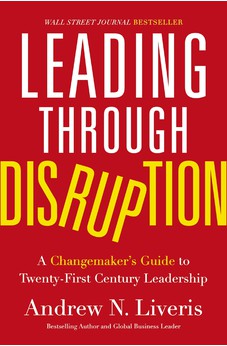 Leading through Disruption: A Changemaker's Guide to Twenty-First Century Leadership 9781400233830