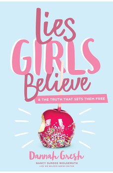 Lies Girls Believe: And the Truth that Sets Them Free (Lies We Believe) 9780802414472